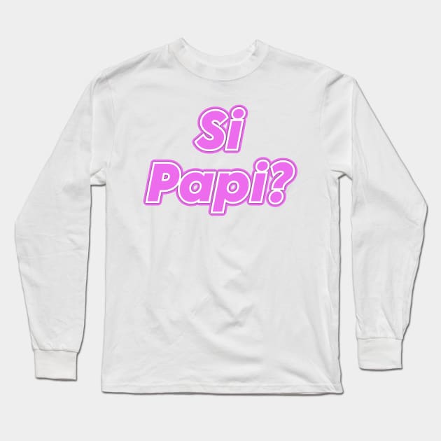 Si Papi Long Sleeve T-Shirt by Fly Beyond